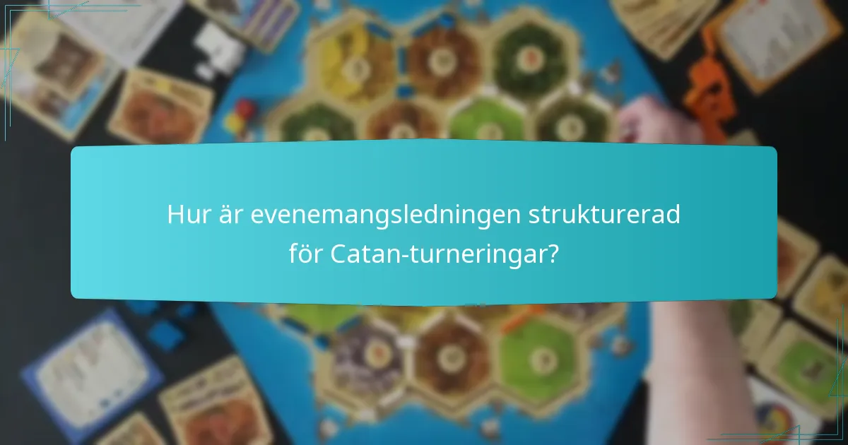 Hur är evenemangsledningen strukturerad för Catan-turneringar?