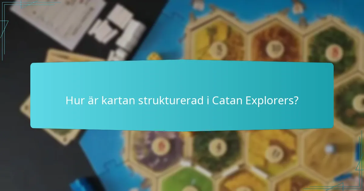 Hur är kartan strukturerad i Catan Explorers?