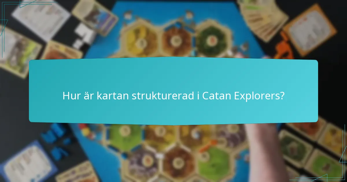 Hur är kartan strukturerad i Catan Explorers?