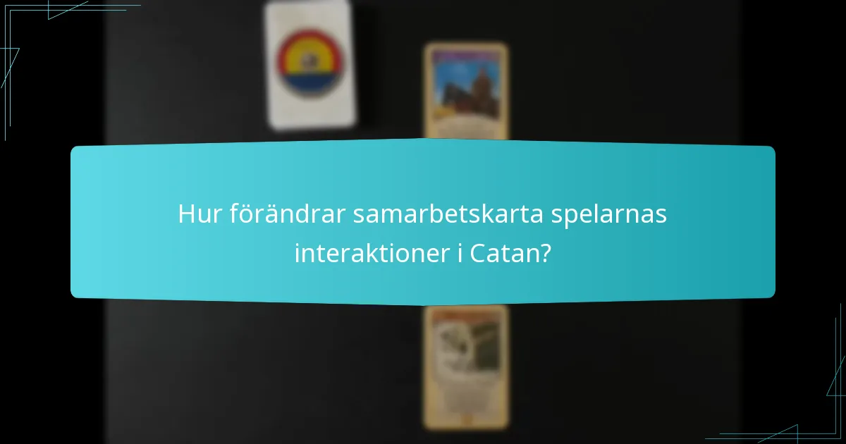 Hur förändrar samarbetskarta spelarnas interaktioner i Catan?