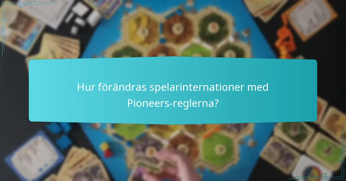 Hur förändras spelarinternationer med Pioneers-reglerna?