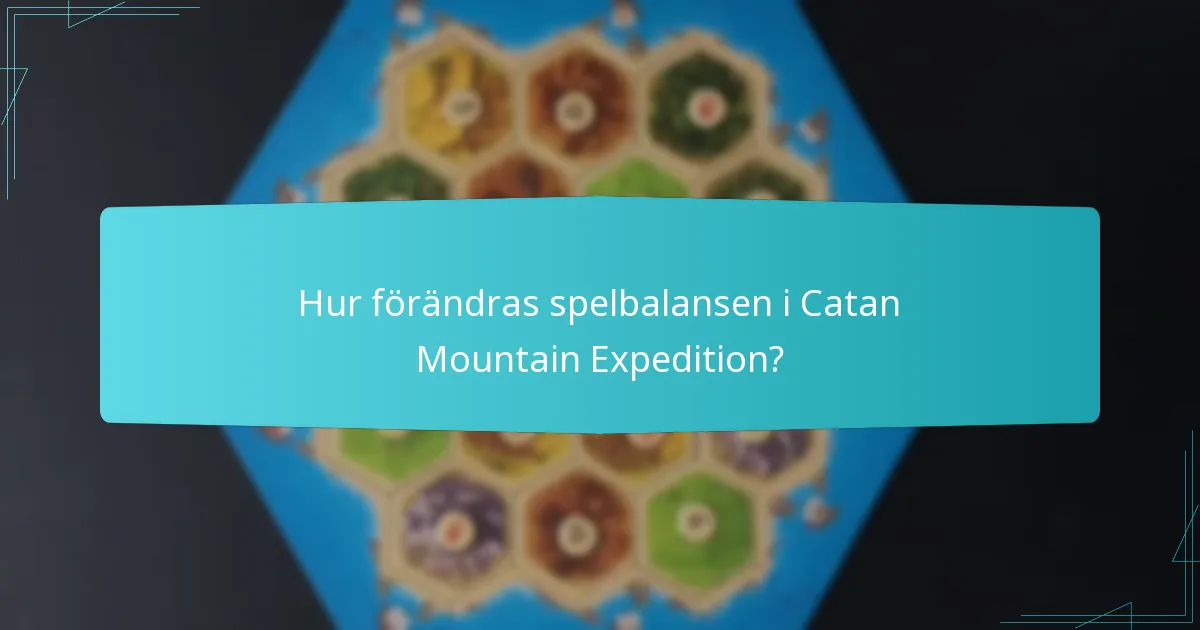 Hur förändras spelbalansen i Catan Mountain Expedition?