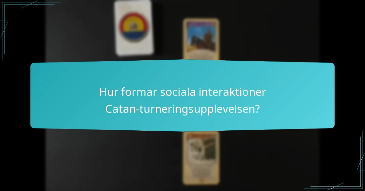 Hur formar sociala interaktioner Catan-turneringsupplevelsen?
