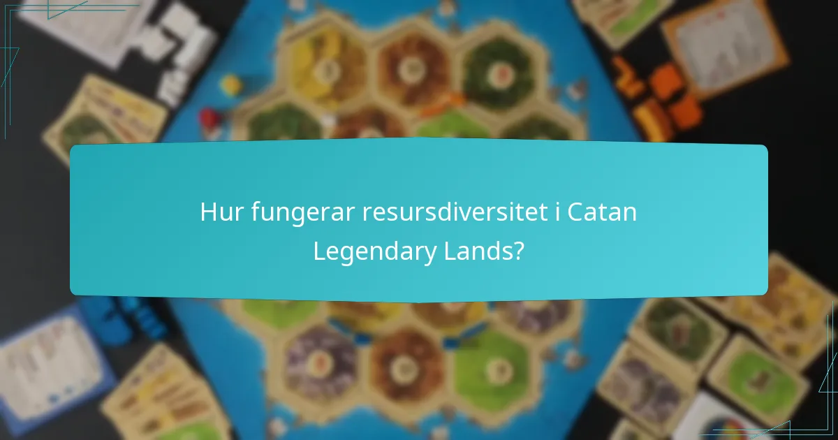 Hur fungerar resursdiversitet i Catan Legendary Lands?