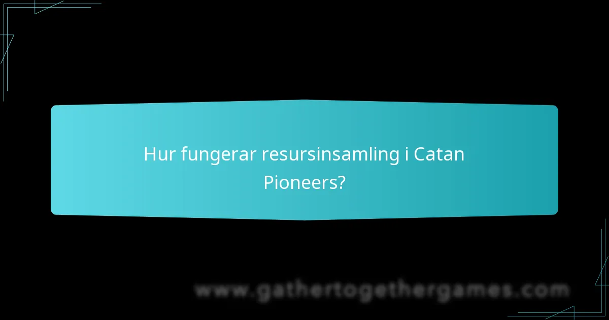 Hur fungerar resursinsamling i Catan Pioneers?