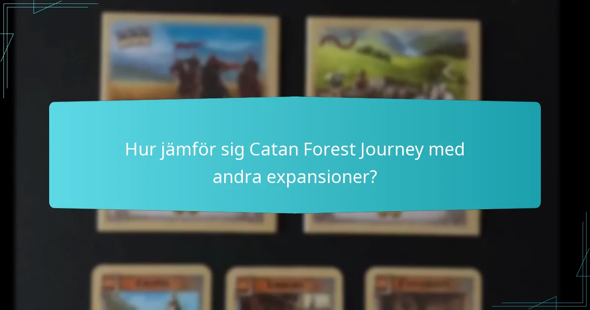 Hur jämför sig Catan Forest Journey med andra expansioner?