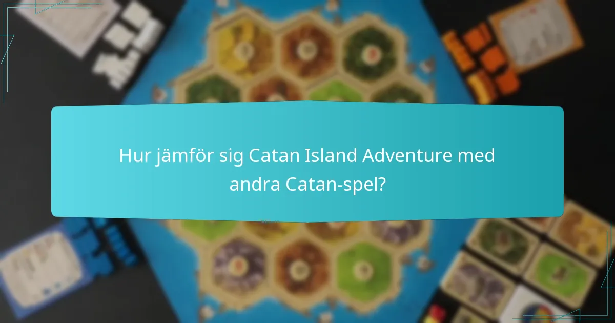 Hur jämför sig Catan Island Adventure med andra Catan-spel?