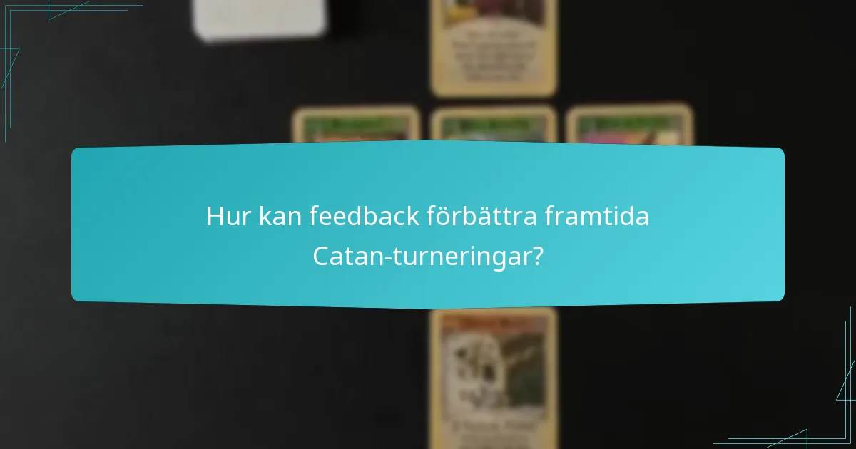 Hur kan feedback förbättra framtida Catan-turneringar?