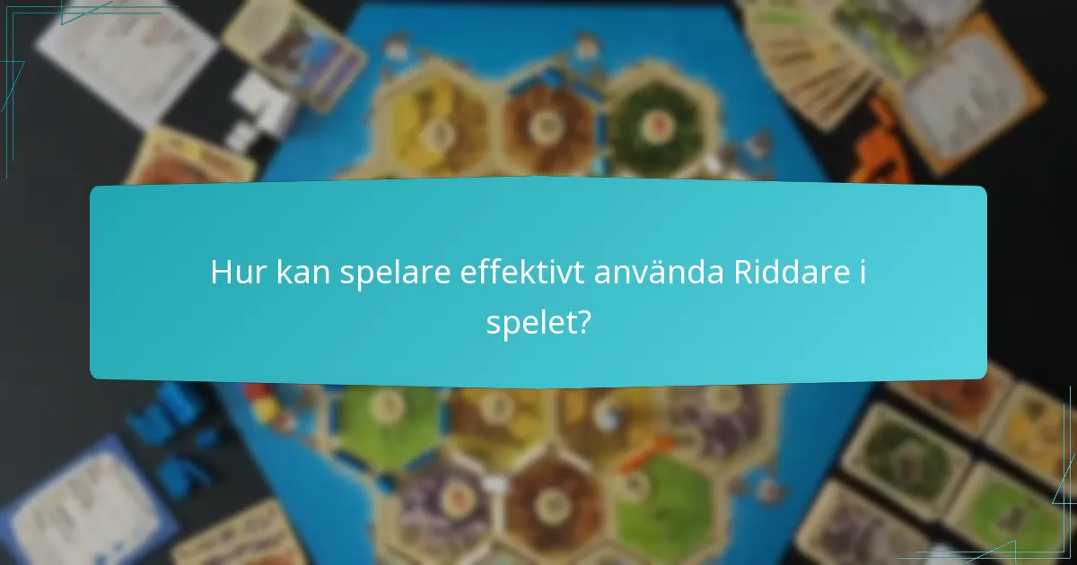 Vilka defensiva strategier motverkar användning av Riddare?