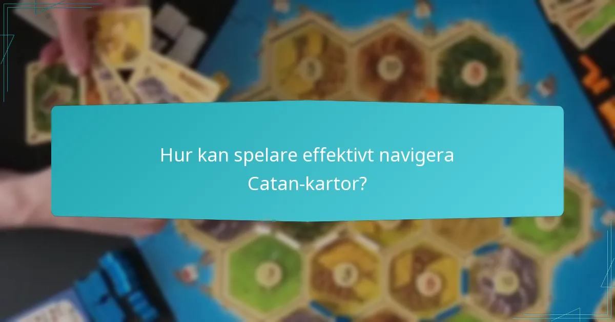 Hur kan spelare effektivt navigera Catan-kartor?