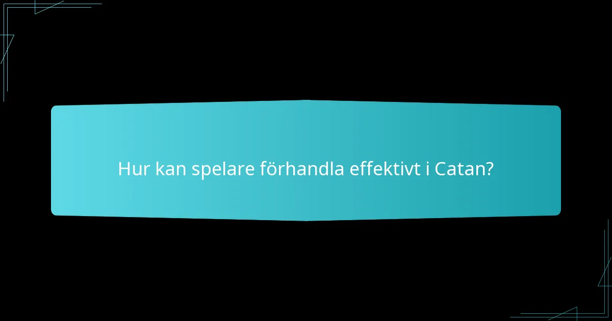 Hur kan spelare förhandla effektivt i Catan?