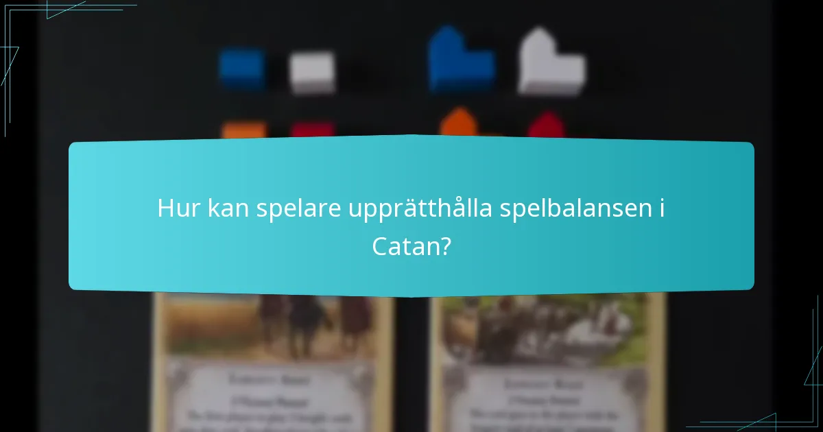Hur kan spelare upprätthålla spelbalansen i Catan?