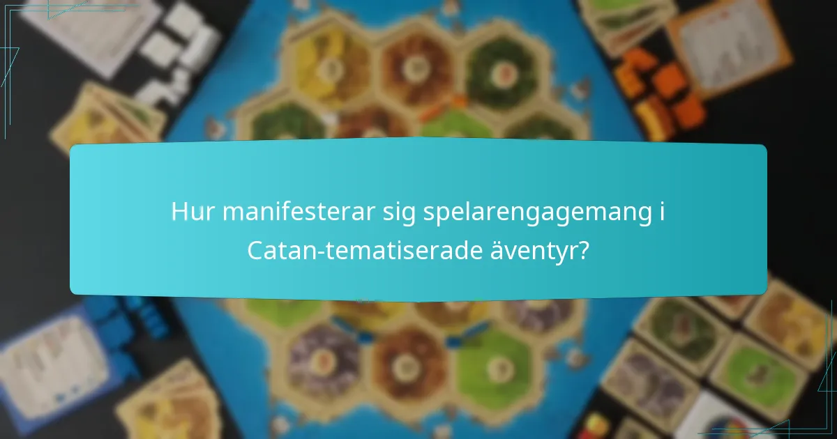 Hur manifesterar sig spelarengagemang i Catan-tematiserade äventyr?