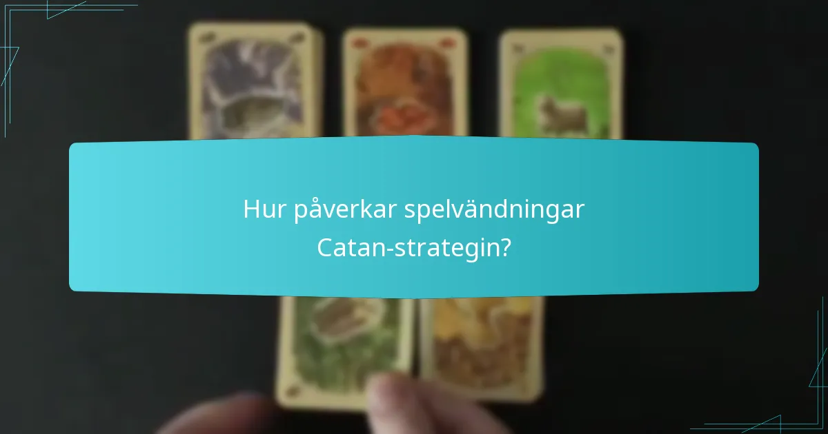 Hur påverkar spelvändningar Catan-strategin?