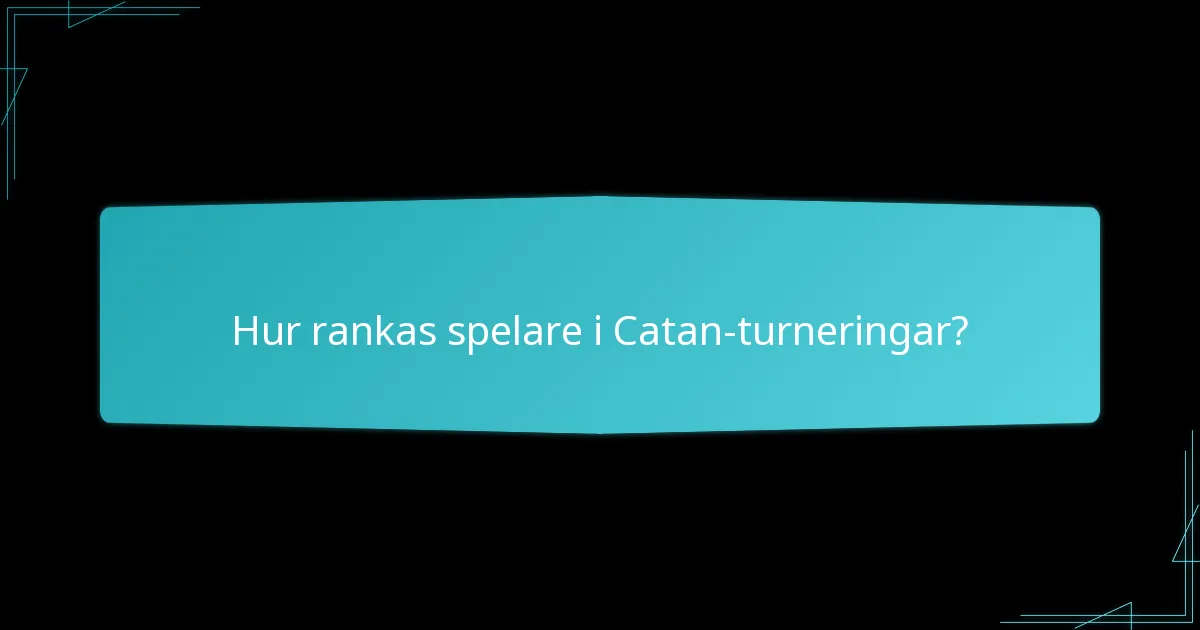 Hur rankas spelare i Catan-turneringar?
