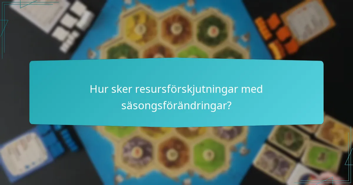 Hur sker resursförskjutningar med säsongsförändringar?