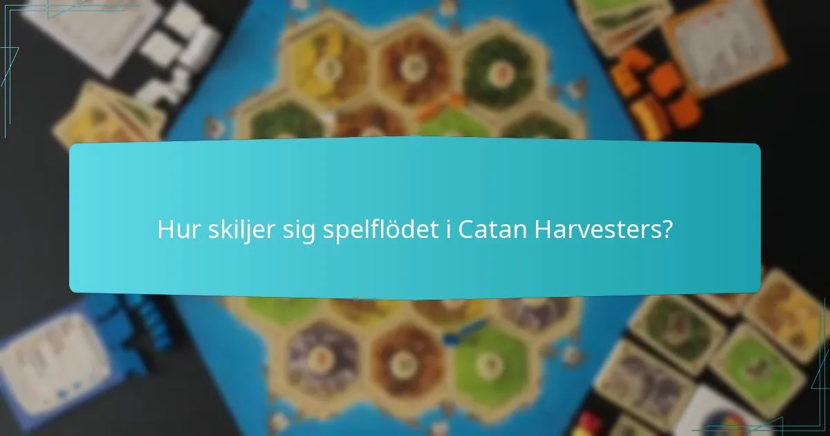 Hur skiljer sig spelflödet i Catan Harvesters?