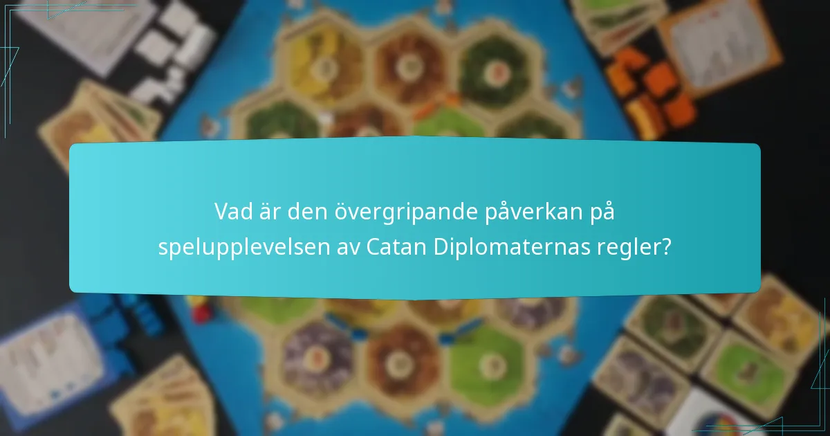 Vad är den övergripande påverkan på spelupplevelsen av Catan Diplomaternas regler?