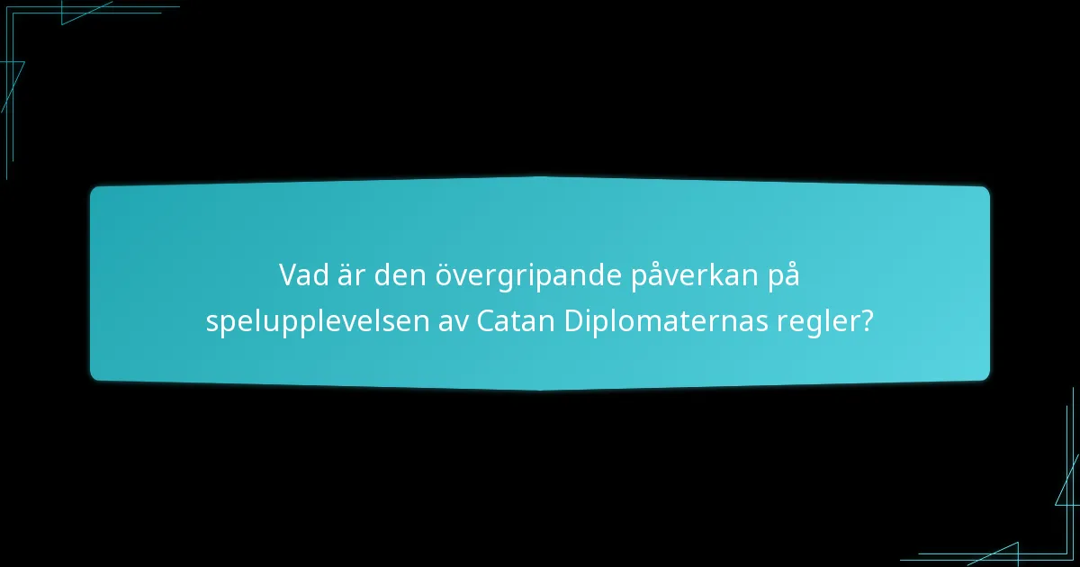 Vad är den övergripande påverkan på spelupplevelsen av Catan Diplomaternas regler?