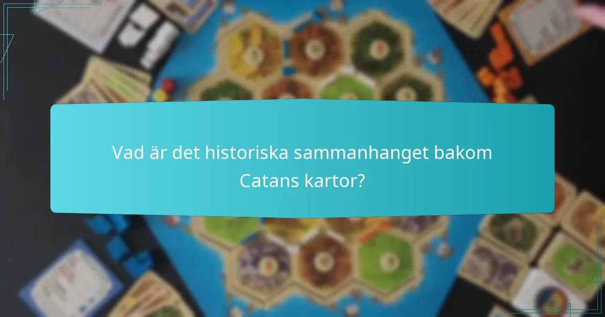 Vad är det historiska sammanhanget bakom Catans kartor?