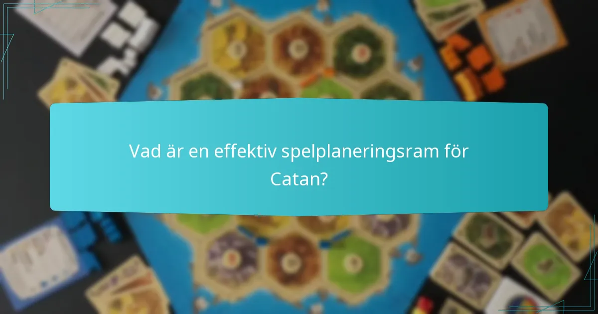 Vad är en effektiv spelplaneringsram för Catan?