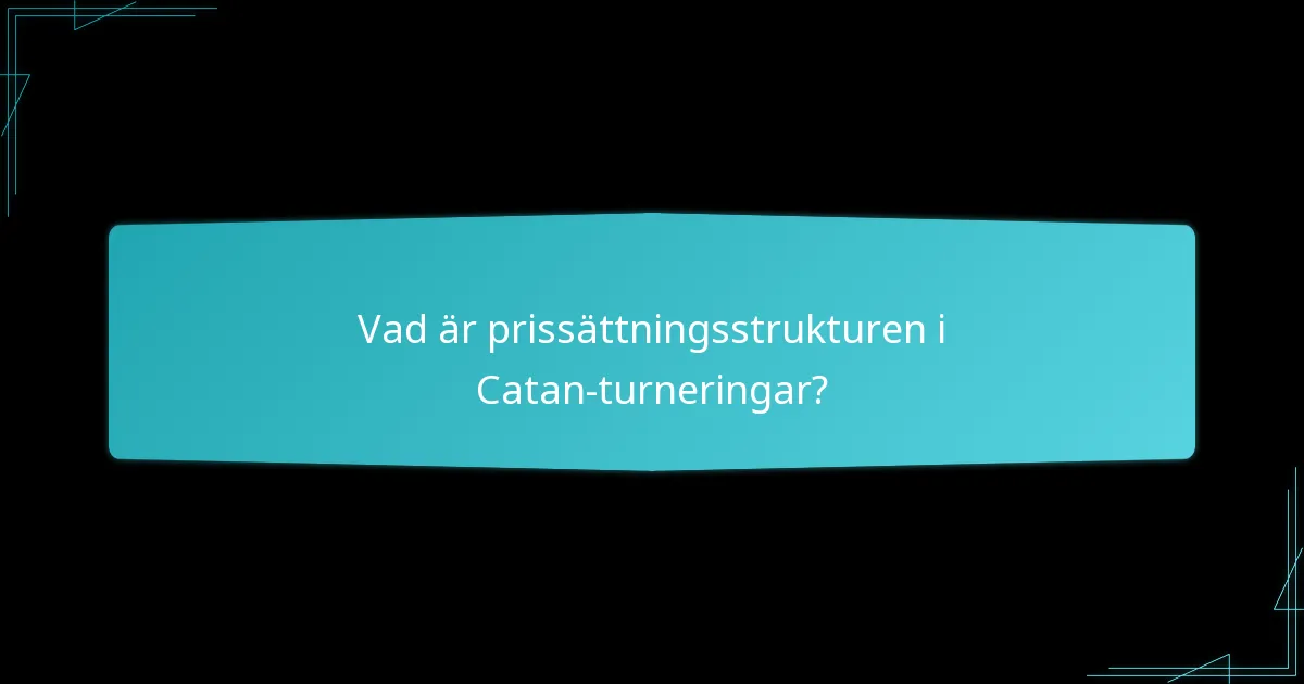 Vad är prissättningsstrukturen i Catan-turneringar?