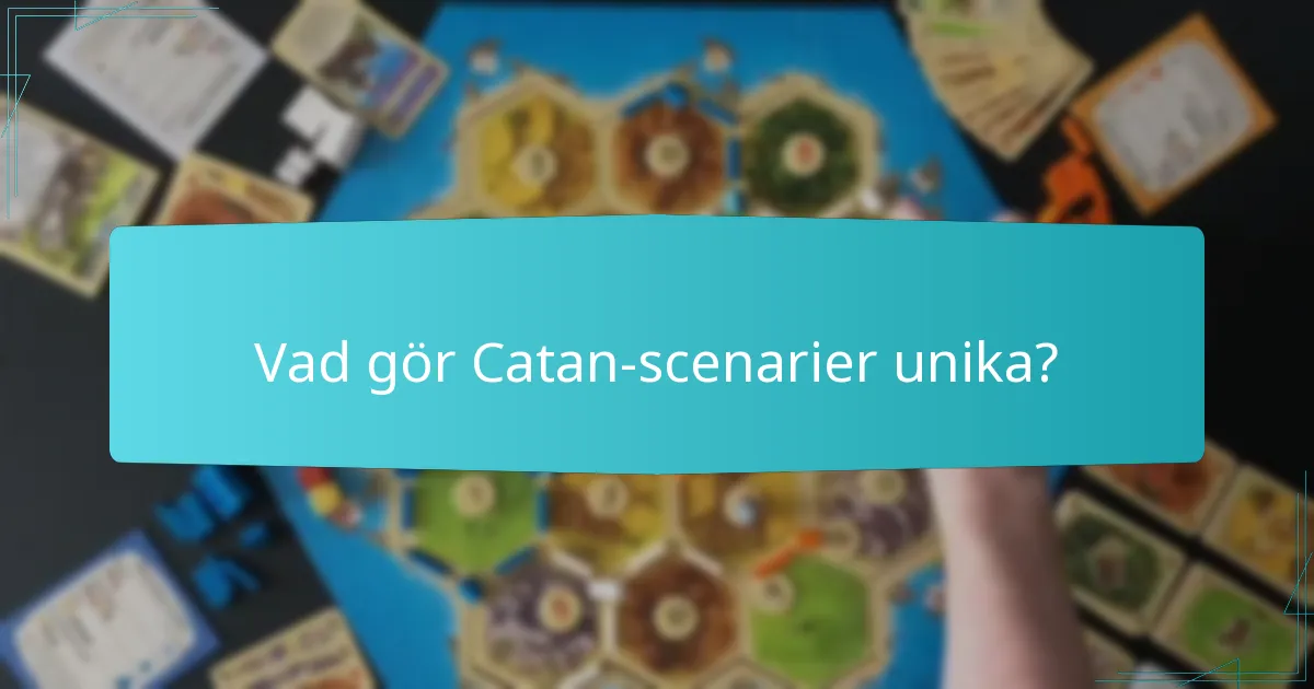 Vad gör Catan-scenarier unika?