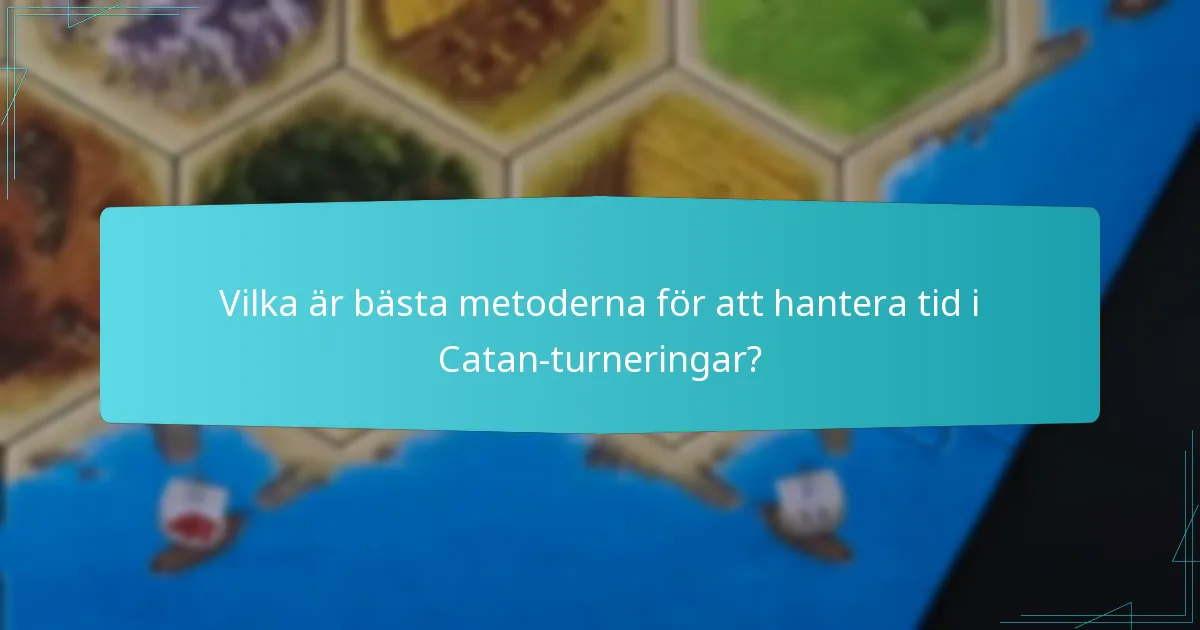 Vilka är bästa metoderna för att hantera tid i Catan-turneringar?