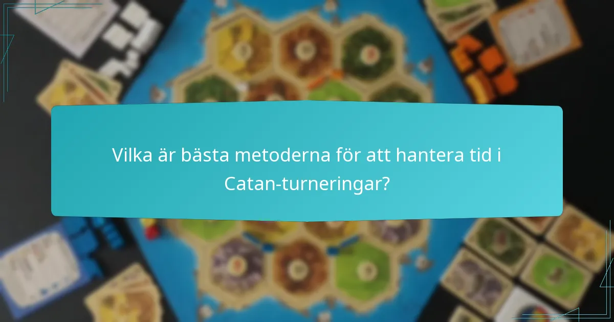 Vilka är bästa metoderna för att hantera tid i Catan-turneringar?