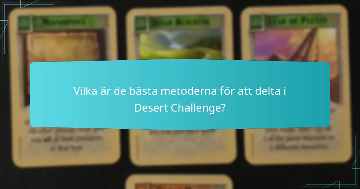 Vilka är de bästa metoderna för att delta i Desert Challenge?