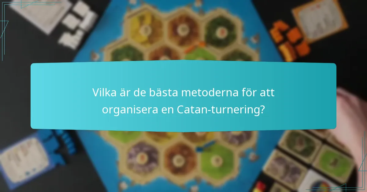 Vilka är de bästa metoderna för att organisera en Catan-turnering?