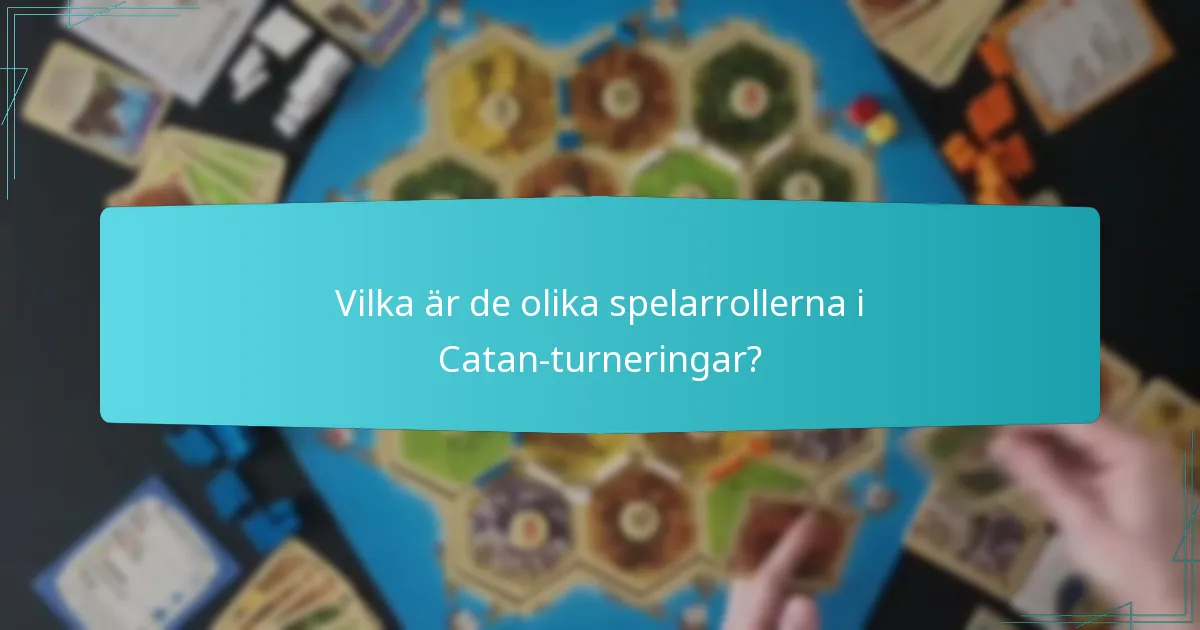 Vilka är de olika spelarrollerna i Catan-turneringar?