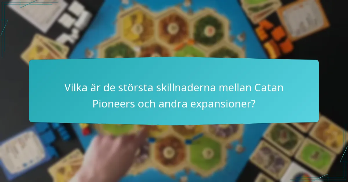 Vilka är de största skillnaderna mellan Catan Pioneers och andra expansioner?