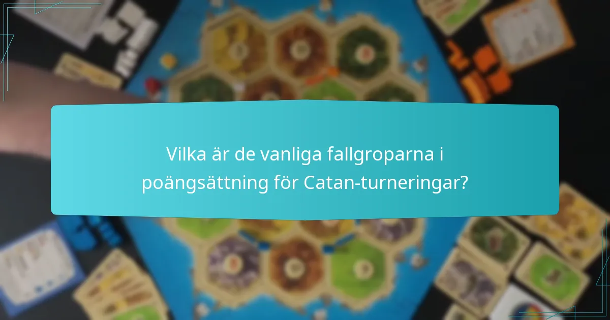 Vilka är de vanliga fallgroparna i poängsättning för Catan-turneringar?