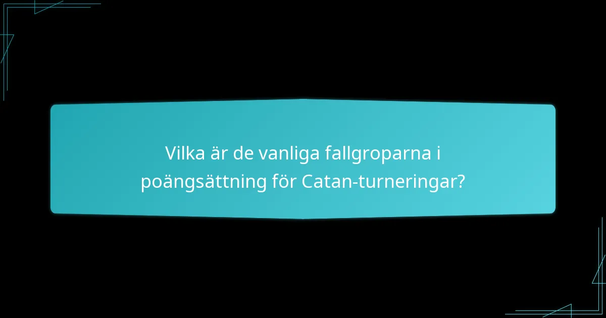 Vilka är de vanliga fallgroparna i poängsättning för Catan-turneringar?