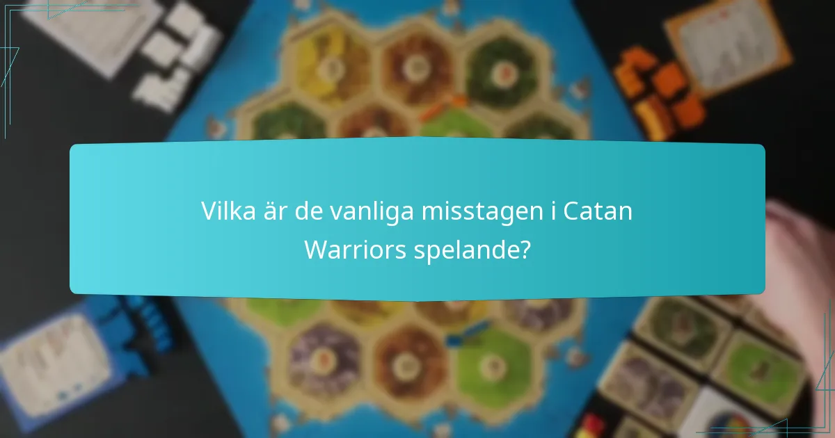 Vilka är de vanliga misstagen i Catan Warriors spelande?