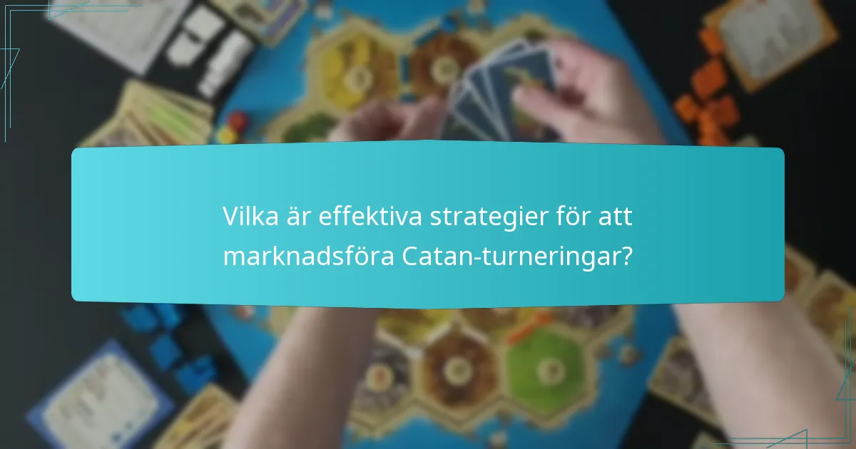 Vilka är effektiva strategier för att marknadsföra Catan-turneringar?