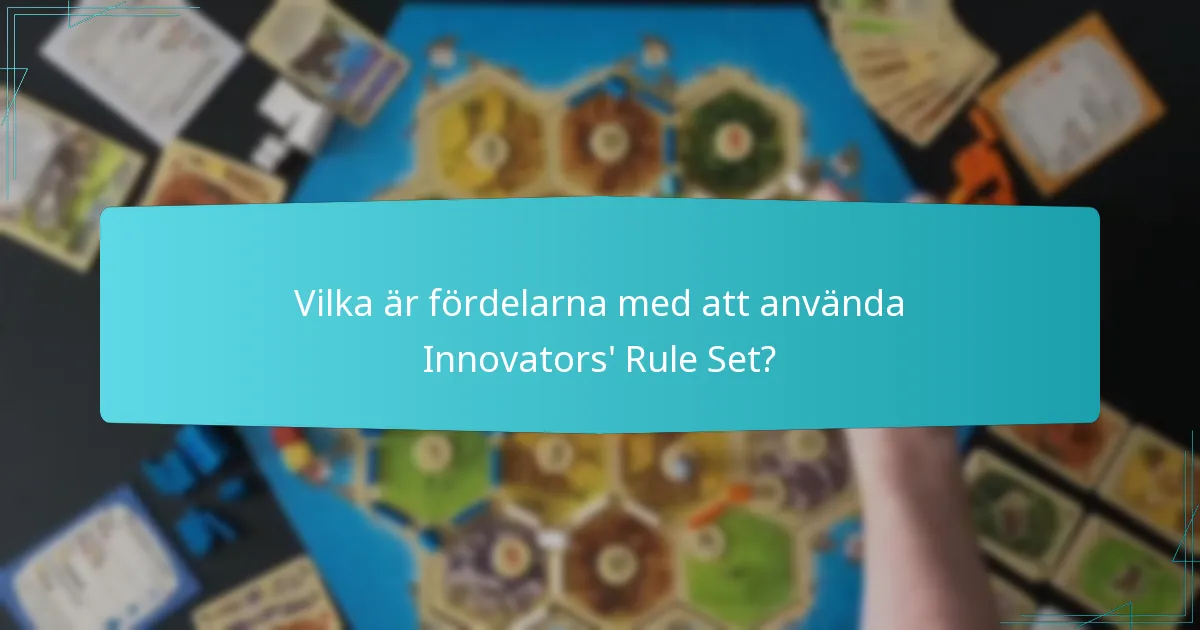 Vilka är fördelarna med att använda Innovators’ Rule Set?