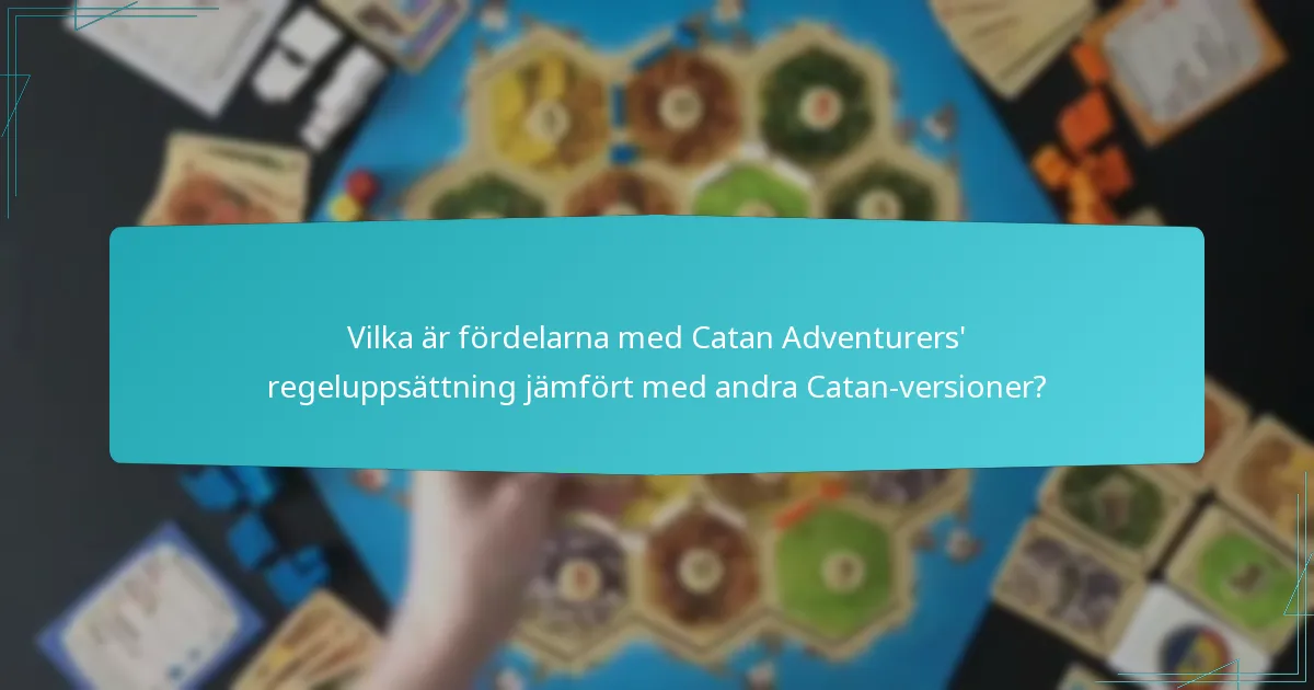 Vilka är fördelarna med Catan Adventurers' regeluppsättning jämfört med andra Catan-versioner?