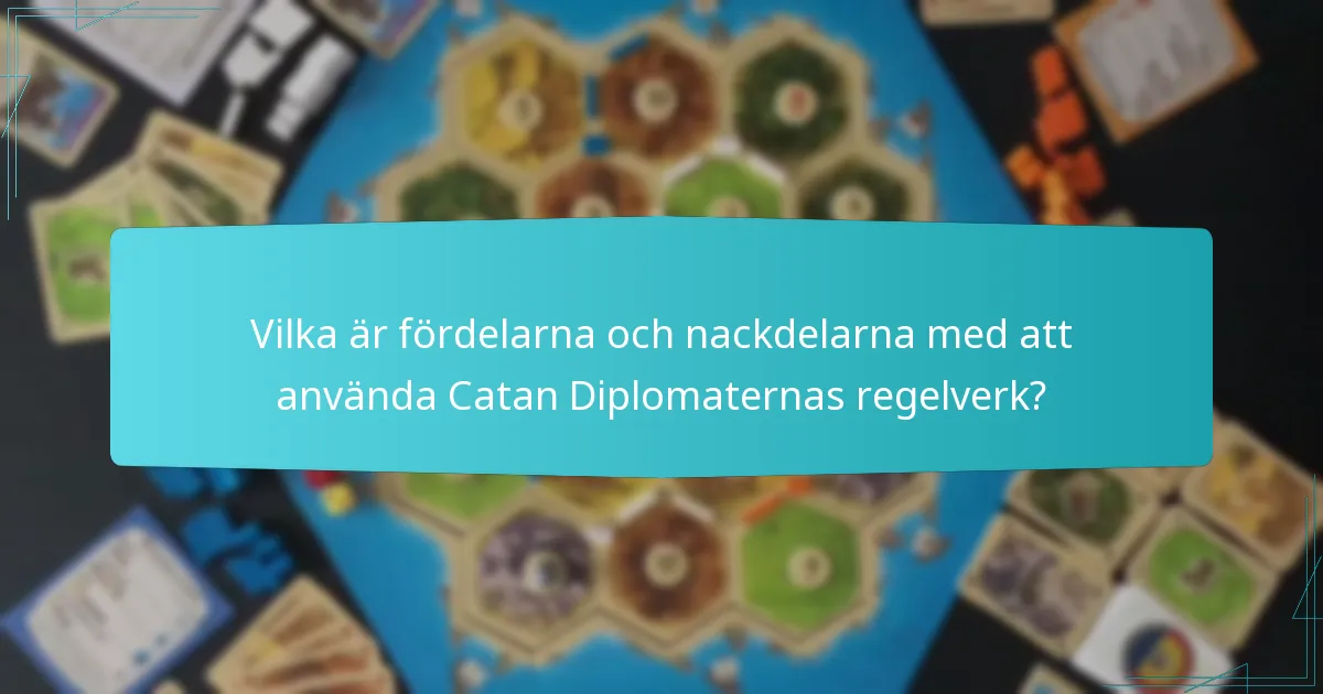 Vilka är fördelarna och nackdelarna med att använda Catan Diplomaternas regelverk?