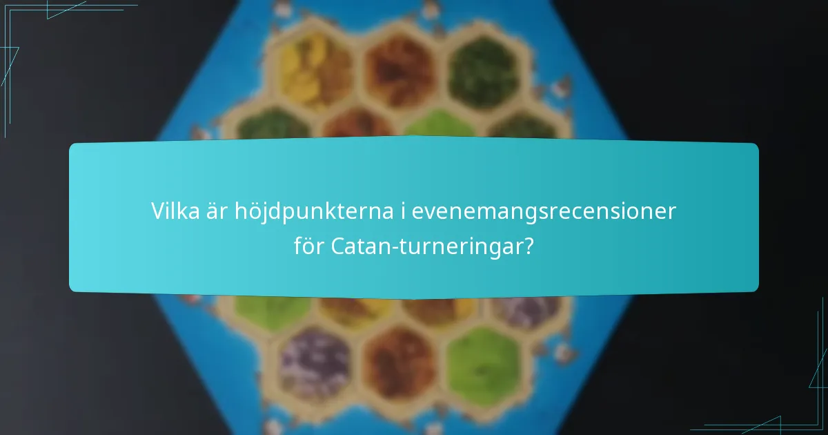 Vilka är höjdpunkterna i evenemangsrecensioner för Catan-turneringar?