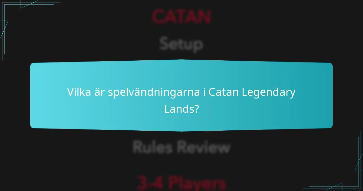 Vilka är spelvändningarna i Catan Legendary Lands?