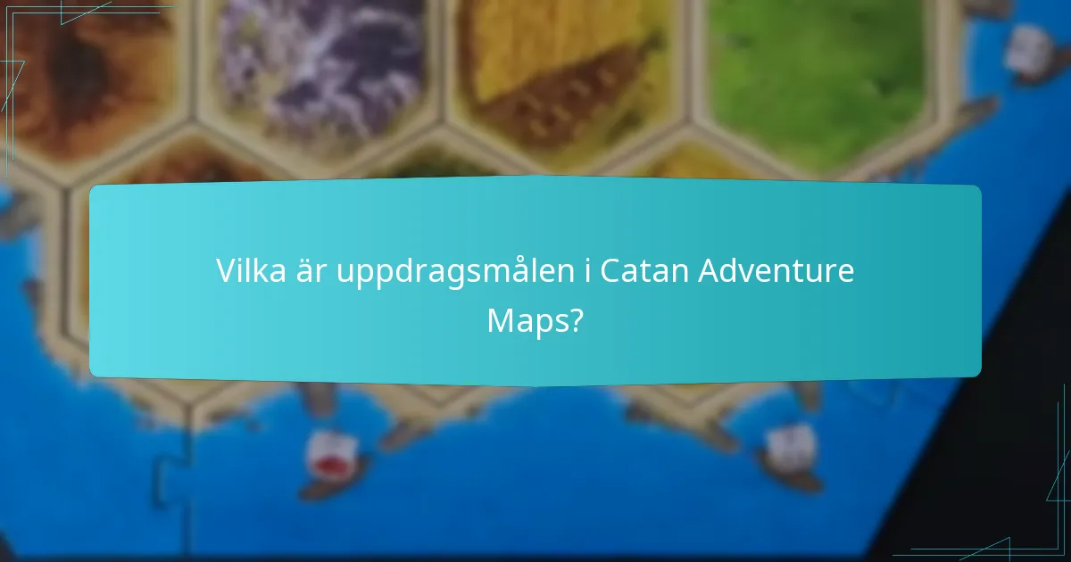 Vilka är uppdragsmålen i Catan Adventure Maps?