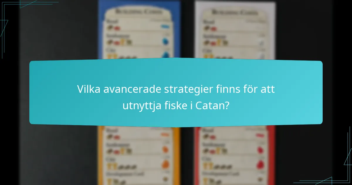 Vilka avancerade strategier finns för att utnyttja fiske i Catan?
