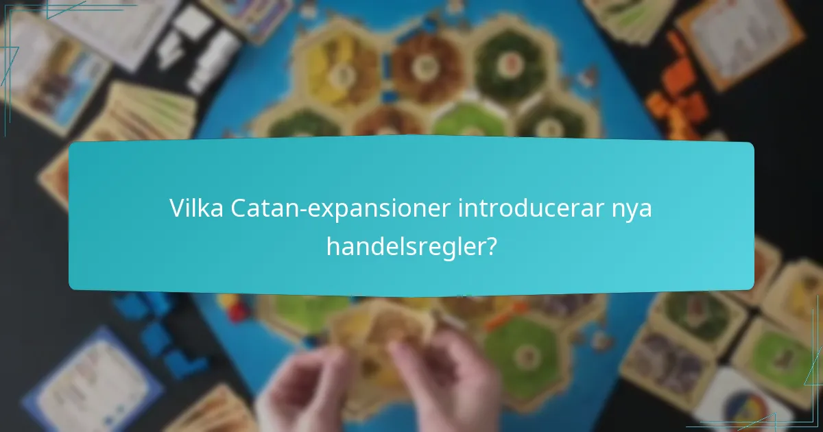 Vilka Catan-expansioner introducerar nya handelsregler?