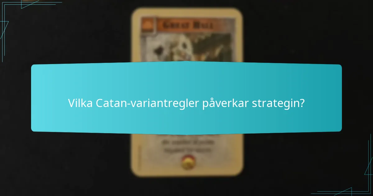 Vilka Catan-variantregler påverkar strategin?