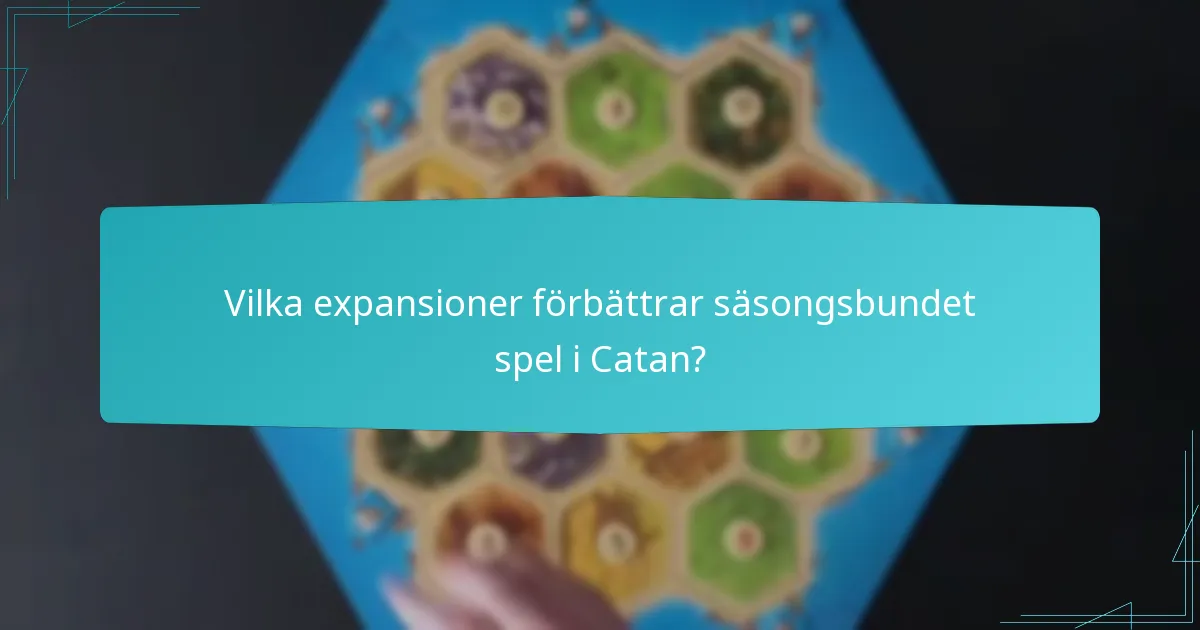 Vilka expansioner förbättrar säsongsbundet spel i Catan?