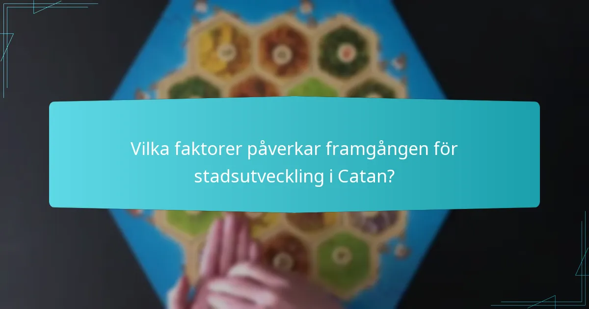 Vilka faktorer påverkar framgången för stadsutveckling i Catan?