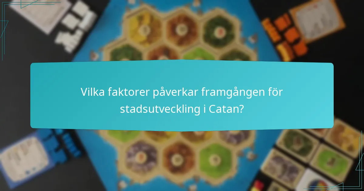 Vilka faktorer påverkar framgången för stadsutveckling i Catan?