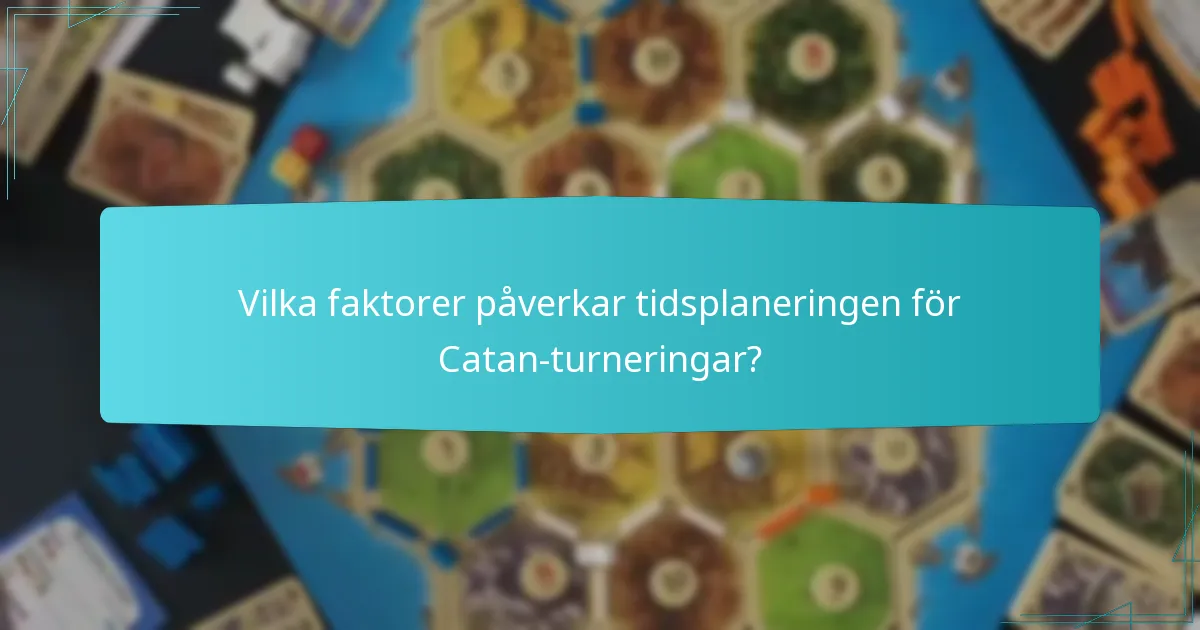 Vilka faktorer påverkar tidsplaneringen för Catan-turneringar?